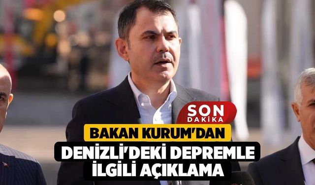 Bakan Kurum'dan Denizli'deki depremle ilgili açıklama