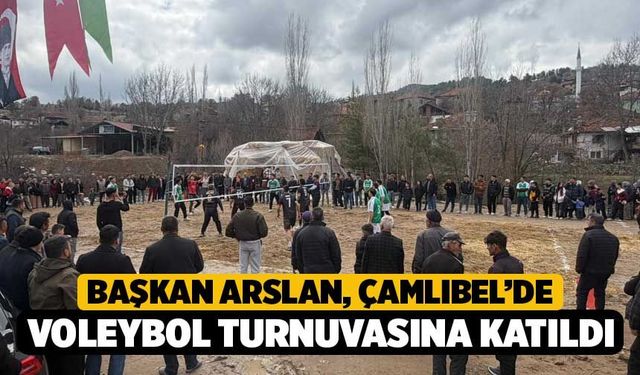 Başkan Arslan, Çamlıbel’de Voleybol Turnuvasına katıldı