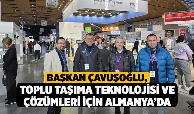 Başkan Çavuşoğlu, toplu taşıma teknolojisi ve çözümleri için Almanya’da