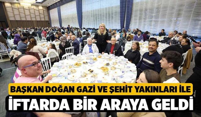 Başkan Doğan Gazi ve Şehit Yakınları İle İftarda Bir Araya Geldi