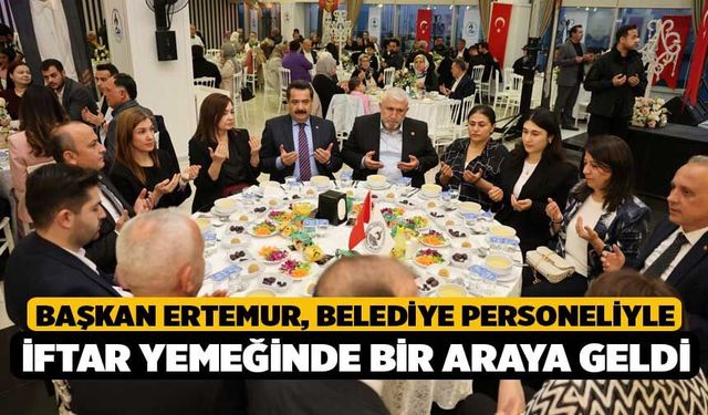 Başkan Ertemur, Belediye Personeliyle İftar Yemeğinde Bir Araya Geldi
