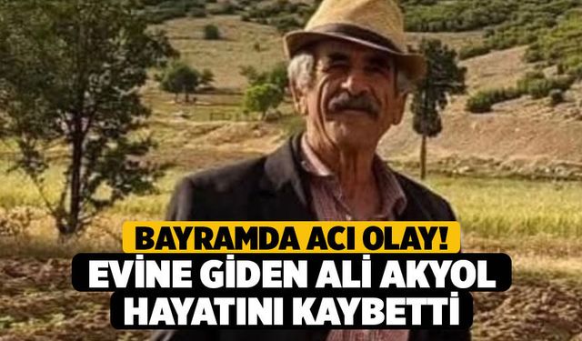 Bayramda Acı Olay! Evine Giden Ali Akyol Hayatını Kaybetti