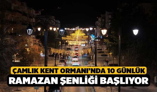 Çamlık Kent Ormanı’nda 10 günlük Ramazan Şenliği başlıyor