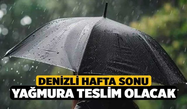 Denizli Hafta Sonu Yağmura Teslim Olacak
