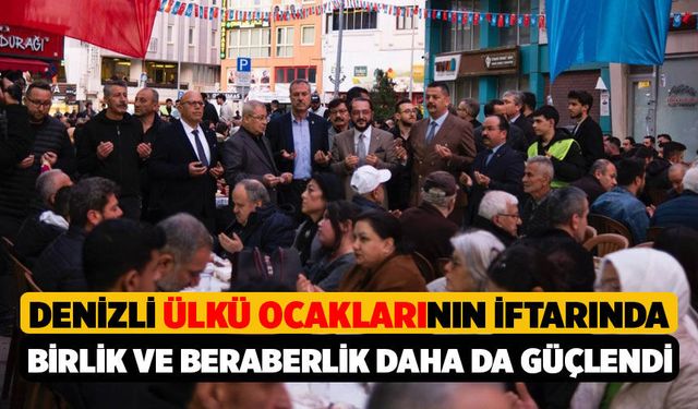 Denizli Ülkü Ocakları'nın İftarında Birlik ve Beraberlik Vurgusu Yapıldı