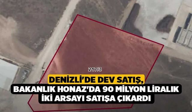 Denizli'de Dev Satış, Bakanlık Honaz'da 90 Milyon Liralık İki Arsayı Satışa Çıkardı