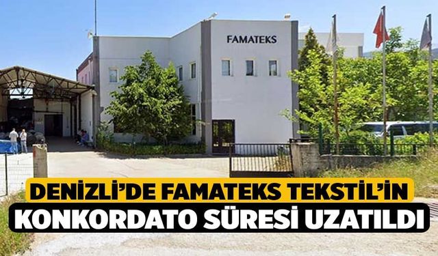 Denizli’de Famateks Tekstil’in konkordato süresi uzatıldı