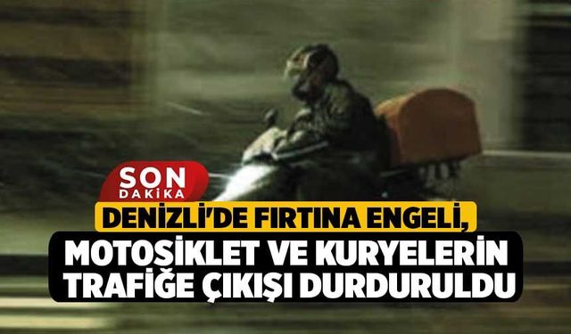 Denizli'de Fırtına Engeli, Motosiklet ve Kuryelerin Trafiğe Çıkışı Durduruldu