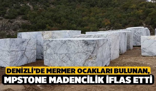 Denizli’de Mermer Ocakları Bulunan, Mpstone Madencilik İflas Etti