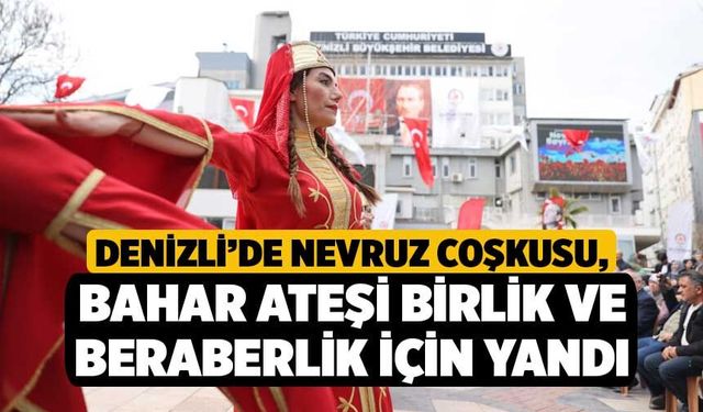 Denizli’de Nevruz Coşkusu, Bahar Ateşi Birlik ve Beraberlik İçin Yandı