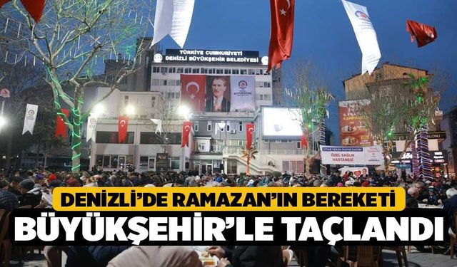Denizli’de Ramazan’ın bereketi Büyükşehir’le taçlandı