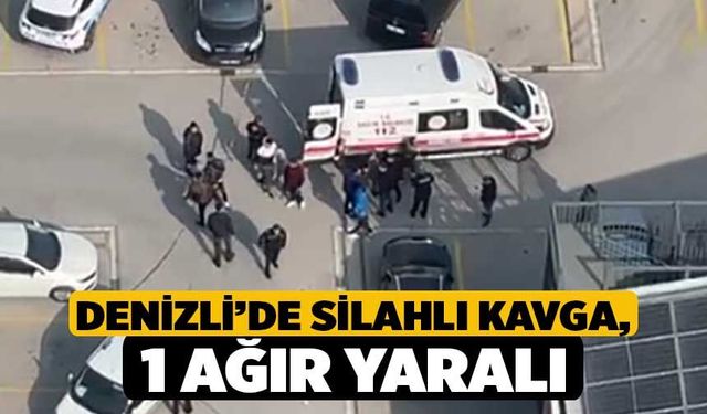 Denizli’de Silahlı Kavga, 1 Ağır Yaralı
