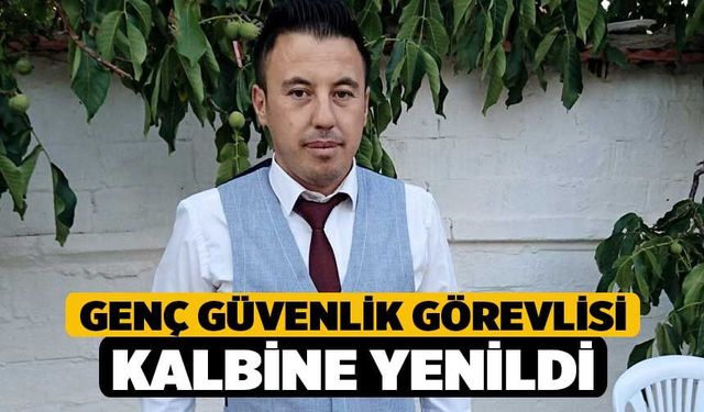 Genç Güvenlik Görevlisi Kalbine Yenildi