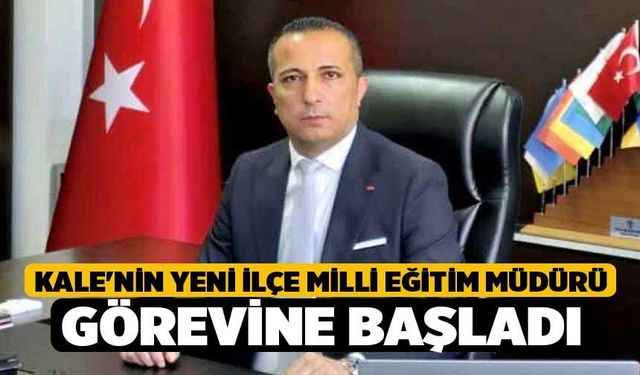 Kale'nin yeni İlçe Milli Eğitim Müdürü görevine başladı
