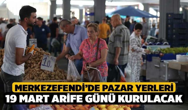 Merkezefendi’de Pazar Yerleri 19 Mart Arife Günü Kurulacak