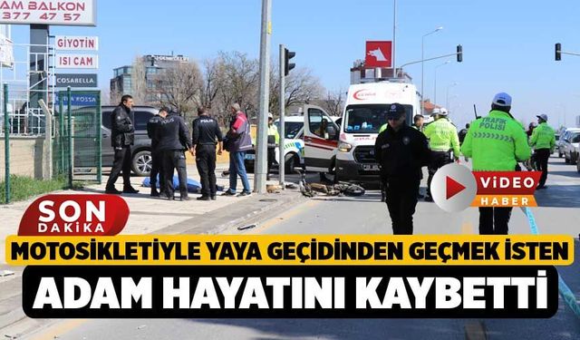 Motosikletiyle yaya geçidinden geçmek isteyenn adam hayatını kaybetti