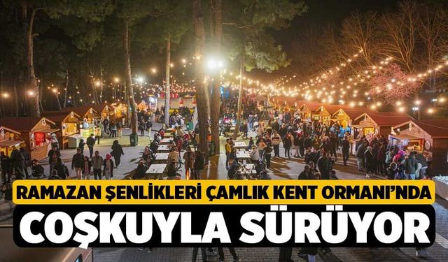 Ramazan Şenlikleri Çamlık Kent Ormanı’nda coşkuyla sürüyor