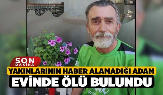 Yakınlarının Haber Alamadığı Adam Evinde Ölü Bulundu