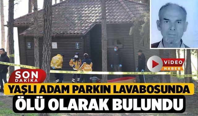 Yaşlı adam parkın lavabosunda ölü olarak bulundu
