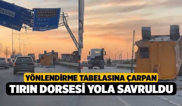 Denizli'de Yönlendirme Tabelasına Çarpan Tırın Dorsesi Yola Savruldu