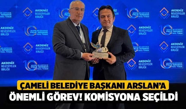 Çameli Belediye Başkanı Arslan’a Önemli Görev! Komisyona Seçildi