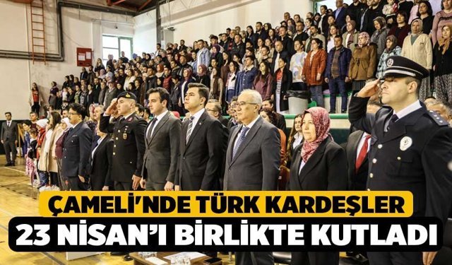 Türk ve Azeri kardeşler 23 Nisan coşkusunu Çameli'nde birlikte yaşadı