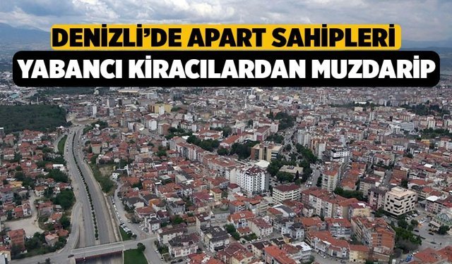 Denizli’de Apart Sahipleri Yabancı Kiracılardan Muzdarip
