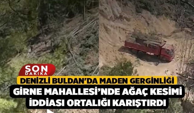 Denizli Buldan'da Maden Gerginliği: Girne Mahallesi’nde Ağaç Kesimi İddiası Ortalığı Karıştırdı