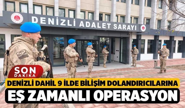 Denizli dahil 9 İlde Bilişim Dolandırıcılarına Eş Zamanlı Operasyon