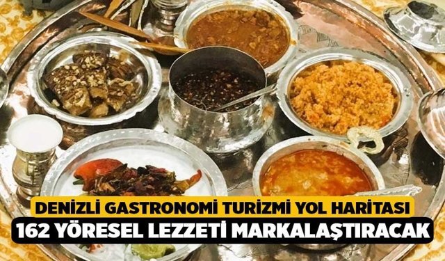 Denizli Gastronomi Turizmi Yol Haritası 162 Yöresel Lezzeti Markalaştıracak