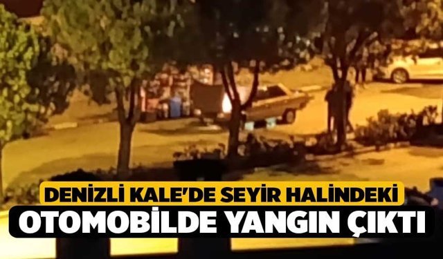 Denizli Kale'de Seyir Halindeki Otomobilde Yangın Çıktı