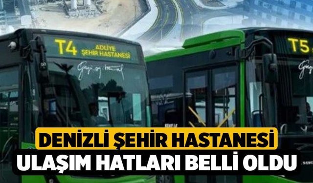 Denizli Şehir Hastanesi Ulaşım Hatları Belli Oldu