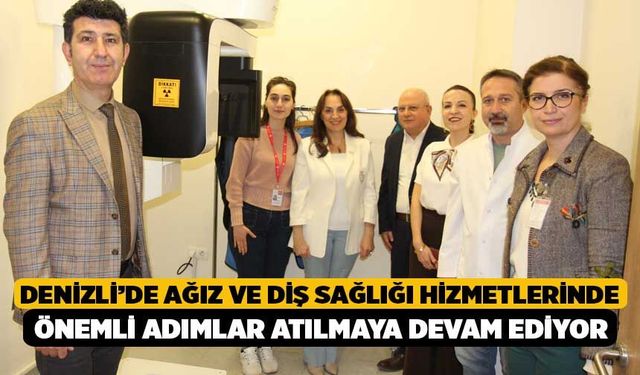 Denizli’de ağız ve diş sağlığı hizmetlerinde önemli adımlar atılmaya devam ediyor
