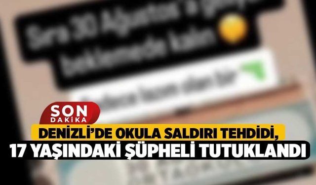 Denizli’de Okula Saldırı Tehdidi, 17 Yaşındaki Şüpheli Tutuklandı