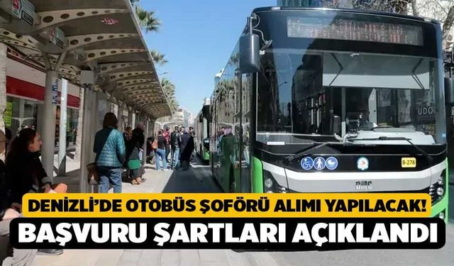 Denizli’de Otobüs Şoförü Alımı Yapılacak! Başvuru Şartları Açıklandı