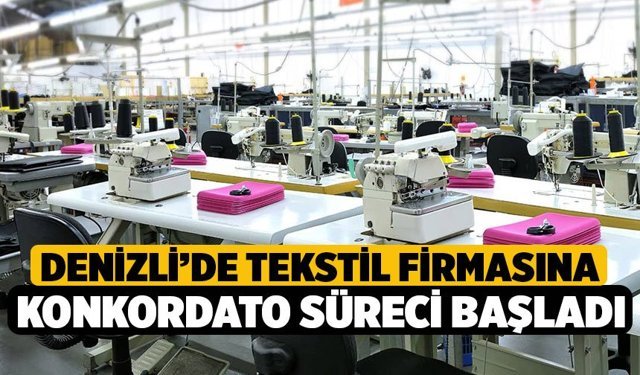 Denizli’de Tekstil Firmasına Konkordato Süreci Başladı