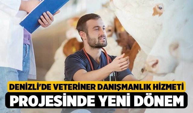 Denizli'de Veteriner Danışmanlık Hizmeti Projesinde Yeni Dönem