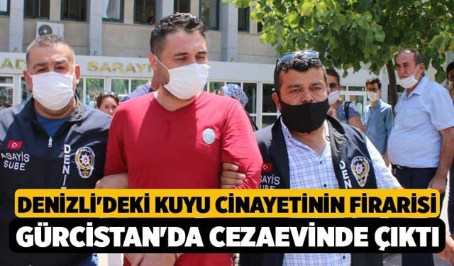 Denizli'deki Kuyu Cinayetinin Firarisi Gürcistan'da Cezaevinde Çıktı