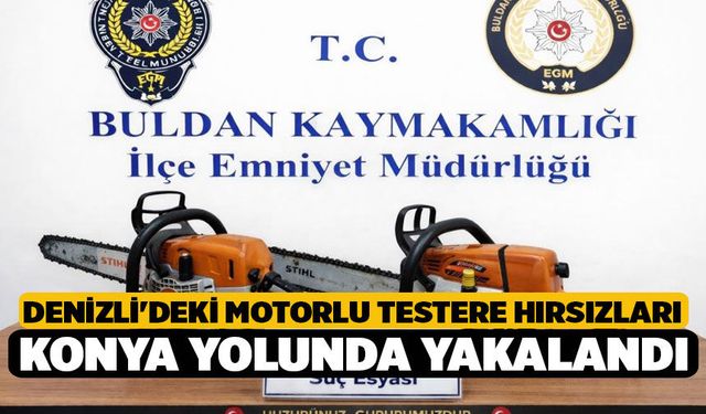 Denizli'deki Motorlu Testere Hırsızları Konya Yolunda Yakalandı
