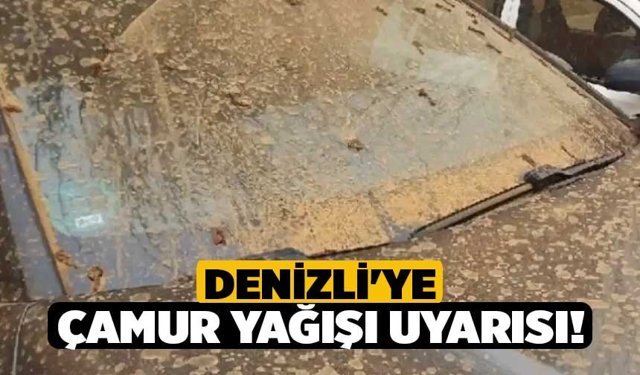 Denizli'ye Çamur Yağışı Uyarısı!