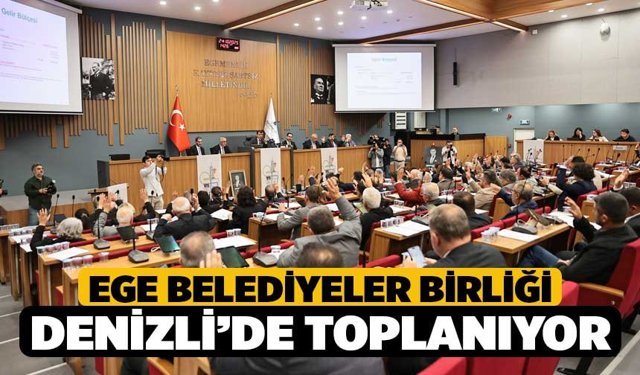 Ege Belediyeler Birliği Denizli’de toplanıyor