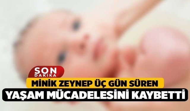 Minik Zeynep Üç Gün Süren Yaşam Mücadelesini Kaybetti