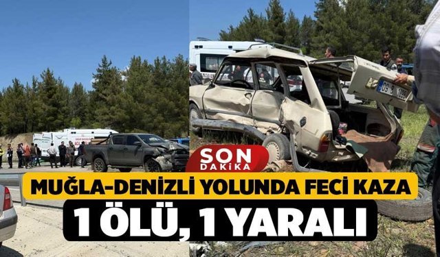 Muğla-Denizli yolunda feci kaza: 1 ölü, 1 yaralı