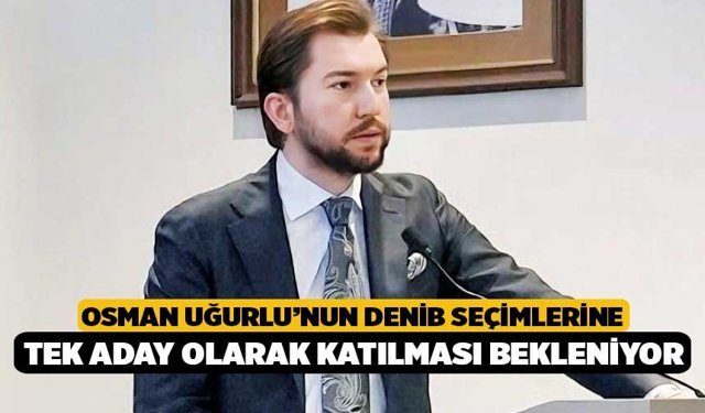 Osman Uğurlu’nun DENİB seçimlerine tek aday olarak katılması bekleniyor
