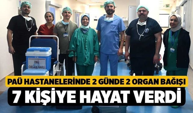 PAÜ Hastanelerinde 2 Günde 2 Organ Bağışı: 7 Kişiye Hayat Verdi