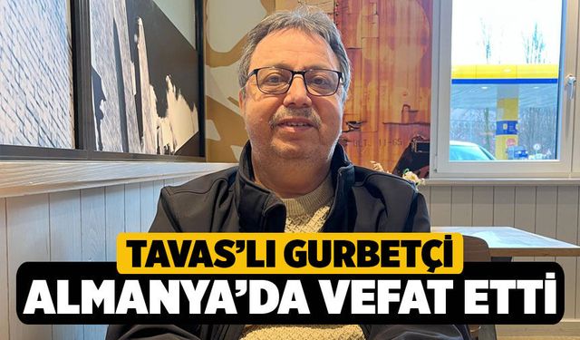 Tavaslı Gurbetçi, Uçarlı Almanya'da Hayatını kaybetti