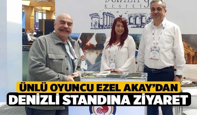 Ünlü oyuncu Ezel Akay’dan Denizli standına ziyaret