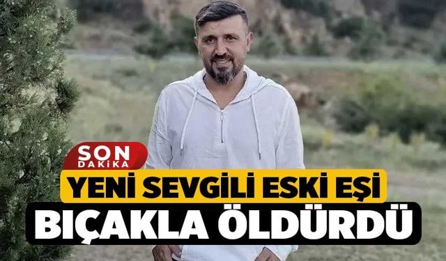 Yeni sevgili eski eşi bıçakla öldürdü