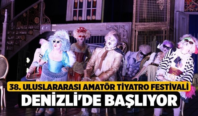 38. Uluslararası Amatör Tiyatro Festivali Denizli'de başlıyor