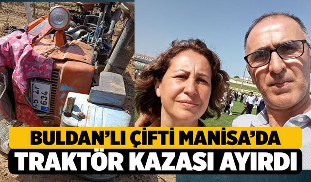 Manisa’da Traktör Kazası: Buldanlı Raziye Boylu Hayatını Kaybetti